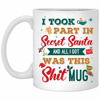 I Took Part In Secret Santa And All I Got Was This Shit Mug Ceramic Coffee Mug - Beer Stein - Water Bottle
