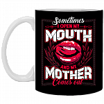 Sometimes I Open My Mouth and My Mother Comes Out Ceramic Coffee Mug - Beer Stein - Water Bottle
