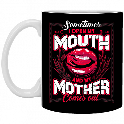 Sometimes I Open My Mouth and My Mother Comes Out Ceramic Coffee Mug - Beer Stein - Water Bottle