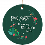 Dear Santa It Was My Sister's Fault Christmas Ornament Keepsake - Circle Porcelain Ceramic Ornament