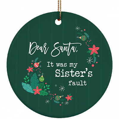 Dear Santa It Was My Sister's Fault Christmas Ornament Keepsake - Circle Porcelain Ceramic Ornament