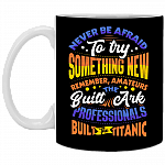 Never Be Afraid To Try Something New Remember Amateurs Build The Ark Coffee Mug - Beer Stein - Water Bottle