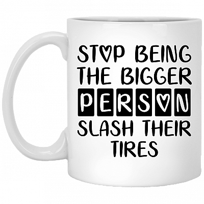 Stop Being The Bigger Person Slash Their Tires Coffee Mug - Beer Stein - Water Bottle - Color Changing Mug