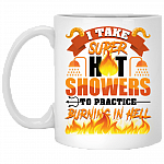 I Take Super Hot Showers To Practice Burning in hell Ceramic Coffee Mug - Beer Stein - Water Bottle