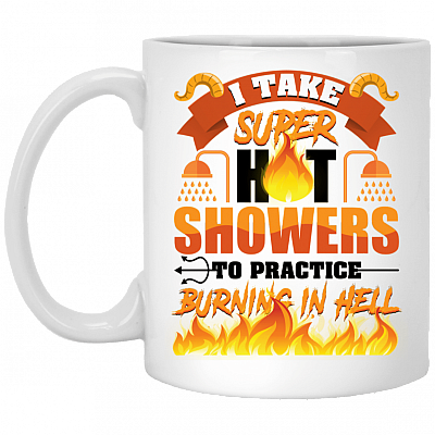 I Take Super Hot Showers To Practice Burning in hell Ceramic Coffee Mug - Beer Stein - Water Bottle
