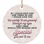 If I Could Give You One Thing In Life Decorative Ornament Keepsake - Best Gift Flat Circle Porcelain Ceramic Ornament