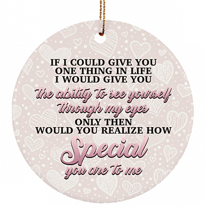 If I Could Give You One Thing In Life Decorative Ornament Keepsake - Best Gift Flat Circle Porcelain Ceramic Ornament