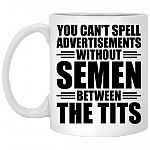 You Can't Spell Advertisements Without Semen Between Tits Coffee Mug - Travel Mug - Water Bottle