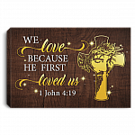 We Love Because He First Loved Gallery Wrapped Framed Canvas Prints - Unframed Poster - Home Decor Wall Art