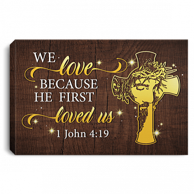 We Love Because He First Loved Gallery Wrapped Framed Canvas Prints - Unframed Poster - Home Decor Wall Art