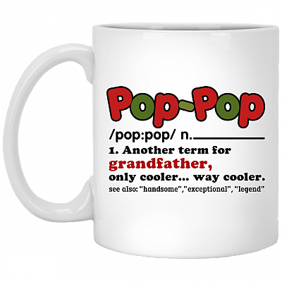Pop-Pop Another Term For Grandfather Only Cooler Way Cooler Ceramic Coffee Mug - Beer Stein - Water Bottle