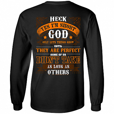 Heck Yes I'm Short God Only Lets Things Grow Until They Are Perfect Print On Back Hoodie - Sweatshirt