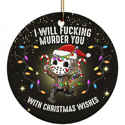 I Will Fucking Murder You With Christmas Wishes Jason Christmas Ornament Flat Circle Porcelain Ceramic Keepsake