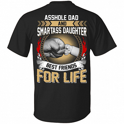 Asshole Dad and Smartass Daughter Best Friends for Life Print On Back T-Shirt