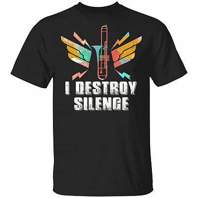 I Destroy Silence T-Shirt - Funny Trombone Shirt
