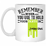 Remember When You Use To Hold Your Farts In I Miss That Ceramic Coffee Mug - Funny Travel Mug - Beer Stein
