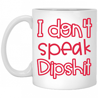 I Don't Speak Dipshit Ceramic Coffee Mug - Travel Mug - Beer Stein - Stainless Water Bottle