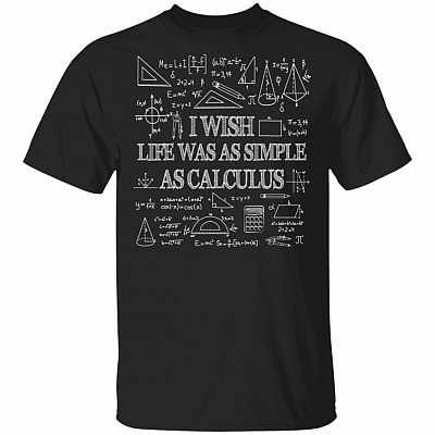 I Wish Life Was AS Simple As Calculus T-Shirt - Funny Math Shirt
