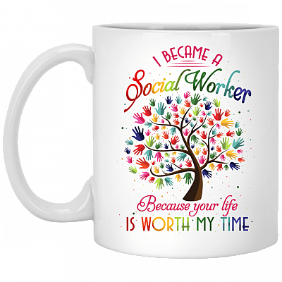 I Became A Social Worker Because Your Life Is Worth My Time Ceramic Coffee Mug - Beer Stein - Water Bottle