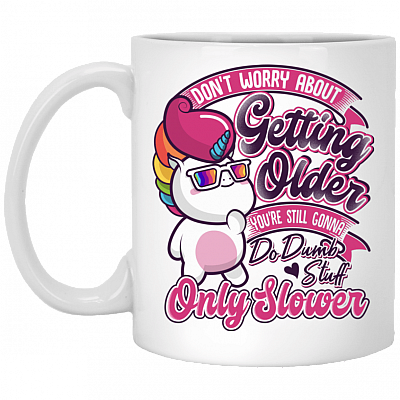 Don't Worry About Getting Older You're Still Gonna Do Dumb Stuff Coffee Mug - Beer Stein - Water Bottle