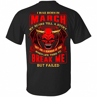 I Was Born In March My Scars Tell Me A Story They Are Reminder Of Time Print On Back T-Shirt - Birthday Month Shirt
