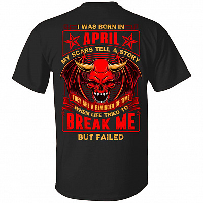 I Was Born In April My Scars Tell Me A Story They Are Reminder Of Time Print On Back T-Shirt - Birthday Month Shirt