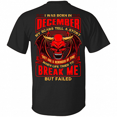 I Was Born In December My Scars Tell Me A Story They Are Reminder Of Time Print On Back T-Shirt - Birthday Month Shirt