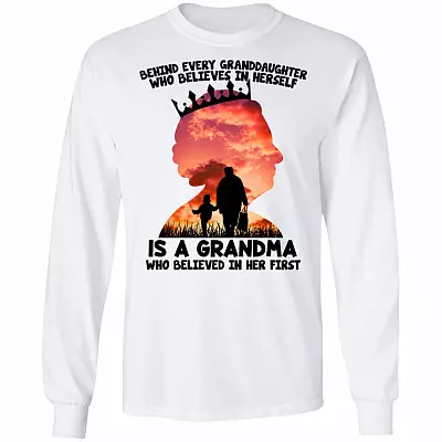 Behind Every Granddaughter Who Believes In Herself Is A Grandma Who Believed In Her First Hoodie - Sweatshirt