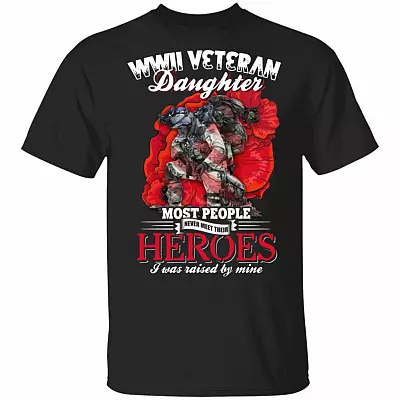 WWII Veteran Daughter Most People Never Meet Their Hero-es I Was Raised By Mine T-Shirt