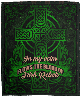 Saint Patrick Gift In My Veins Flows the Blood of Irish Rebels Fleece Blanket - Premium Sherpa Blanket