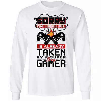 Sorry This Girl Is Already Taken By A Super Sexy Gamer Hoodie - Sweatshirt - Long Sleeve Shirt