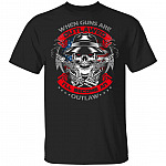 When Guns Are Outlawed Ill Become An Outlaw T-Shirt - Funny Right To Keep And Bear Arms Shirt