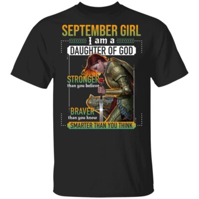 September Girl I Am A Daughter Of God Stronger Braver Smarter T-Shirt