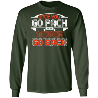 Once You Go Pack You Never Go Back Hoodie - Sweatshirt - Long Sleeve Shirt