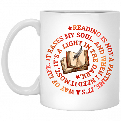 Reading Is Not A Pastime It's A Way Of Life It Eases My Soul Ceramic Coffee Mug - Beer Stein - Water Bottle