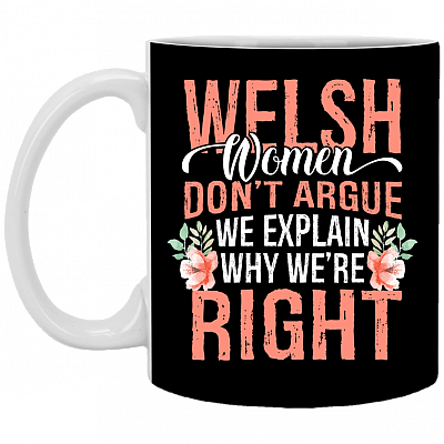 Welsh Women Don't Argue We Explain Ceramic Coffee Mug - Beer Stein - Water Bottle - Color Changing Mug