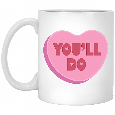 You'll Do Valentine Ceramic Coffee Mug - Beer Stein - Water Bottle - Color Changing Mug