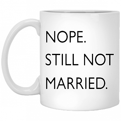 Nope Still Not Married Mug