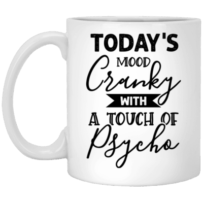 Today's Mood Cranky With A Touch Of Psycho Funny Ceramic Coffee Mug - Beer Stein - Water Bottle