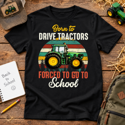Alternative view of Born To Drive Tractors Forced To Go School T-Shirt - Funny Tractor Shirts