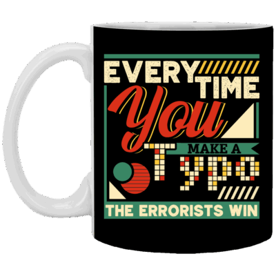 Every Time You Make A Typo The Errorists Win Funny Ceramic Coffee Mug - Beer Stein - Water Bottle