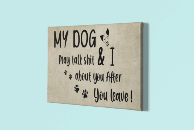 Alternative view of My Dog And I May Talk Shit About You After You Leave Funny Dog Paw Framed Canvas Prints - Unframed Poster