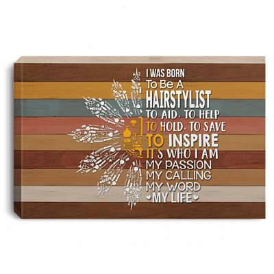 I Was Born To Be A Hairstylist To Aid To Help To Hold To Save It's Who I Am Framed Canvas Prints - Unframed Poster