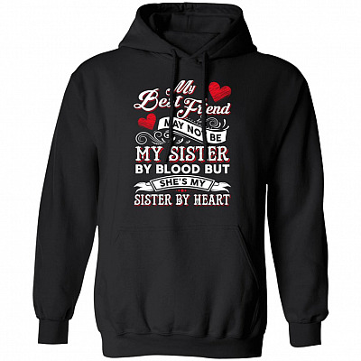 CubeBik My Best Friend May Not Be My Sister By Blood But She's My Sister By Heart Hoodie - Sweatshirt