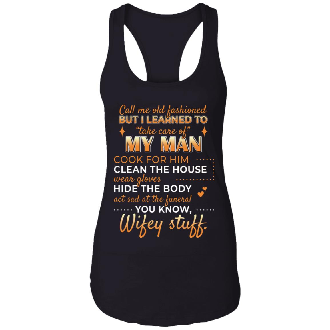 CubeBik Call Me Old Fashioned But I Learned Yo Take Care Of My Man Cotton Tank Top Tee - Ladies Racerback Tank CubeBik Call Me Old Fashioned But I Learned Yo Take Care Of My Man Cotton Tank Top Tee - Ladies Racerback Tank