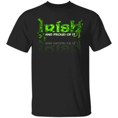 Irish And Proud Of It T-Shirt - St Patrick's Day Shirt