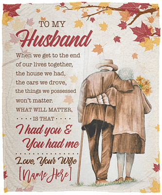 Personalized Wife To Husband When We Get to The End of Our Lives Together Fleece Blanket - Sherpa Blanket