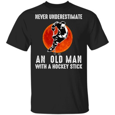 Never Underestimate An Old Man With A Hockey Stick T-Shirt - Cute Hockey Player Lover Saying Shirt