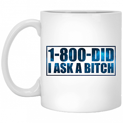 1-800-Did I Ask A Bitch Funny Coffee Mug - Travel Mug - Water Bottle