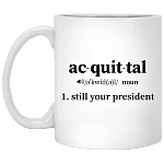 Acquittal Still Your President Funny Noun Definition Ceramic Coffee Mug - Beer Stein - Water Bottle